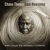 Sam Newsome - Chaos Theory: Songs Cycles for Prepared Saxophone '2019