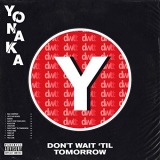 Yonaka - Dont Wait Til Tomorrow '2019