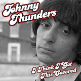 Johnny Thunders - I Think I Got This Covered '2016