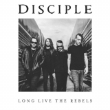 Disciple - Long Live The Rebels '2016