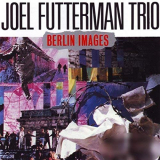 Joel Futterman Trio - Berlin Images '1991/2018