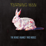 Yawning Man - The Revolt Against Tired Noises '2018