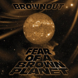Brownout - Fear Of A Brown Planet '2018