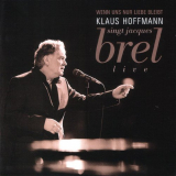 Klaus Hoffmann - Wenn uns nur Liebe bleibt: Hoffmann singt Jacques Brel '2006