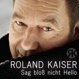Roland Kaiser - Sag bloÃŸ nicht Hello '2015