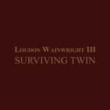 Loudon Wainwright III - Surviving Twin '2018