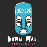 Dawn Wall - Problems EP '2017