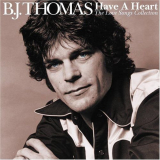 B. J. Thomas - Have A Heart: The Love Songs Collection '2005