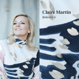 Claire Martin - Believin It '2019