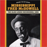 Mississippi Fred McDowell - Shake Em On Down: The Alan Lomax Recordings 1959 (The Remastered Edition) '2019
