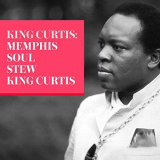 King Curtis - King Curtis: Memphis Soul Stew '2018