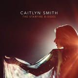 Caitlyn Smith - The Starfire B-Sides '2018