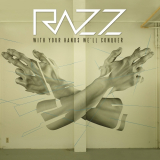 Razz - With Your Hands Well Conquer '2015