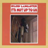Byard Lancaster - Its Not Up to Us '2003