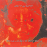 Legendary Pink Dots, The - Any Day Now (Remastered & Expanded Edition) '2018/1987
