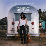 Kara Grainger - Living With Your Ghost '2018