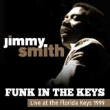 Jimmy Smith - Funk In The Keys Live At The Florida Keys 1999 '2018