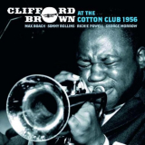 Clifford Brown - At The Cotton Club 1956 'February 26, 1956 - June 1, 1956