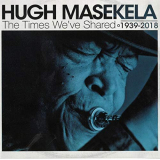 Hugh Masekela - The Times Weve Shared - 1939-2018 '2018