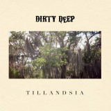 Dirty Deep - Tillandsia '2018