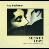 Roy Buchanan - Secret Love (The Best of Roy Buchanan) '1995