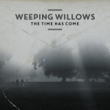 Weeping Willows - The Time Has Come '2014