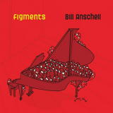 Bill Anschell - Figments '2011