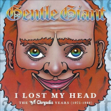 Gentle Giant - I Lost My Head: The Chrysalis Years 1975-1980 '2012
