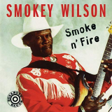 Smokey Wilson - Smoke N Fire '1993/2019