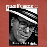 Loudon Wainwright III - Daisy in His Hand (Live Austin 1990) '2021