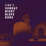 Fink - Finks Sunday Night Blues Dubs (2017) [Hi-Res] '2017