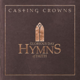 Casting Crowns - Glorious Day: Hymns of Faith '2015