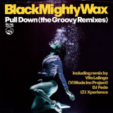 Black Mighty Wax - Pull Down (The Groovy Remixes) '2021