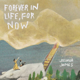 Joshua James - Forever in Life, for Now '2021