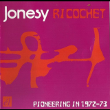 Jonesy - Ricochet (Pioneering In 1972-73) '2007