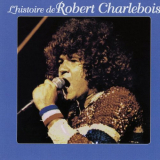 Robert Charlebois - Lhistoire de Robert Charlebois '2003