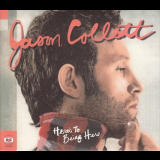 Jason Collett - Heres To Being Here '2008