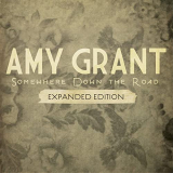 Amy Grant - Somewhere Down The Road (Expanded Edition) '2011