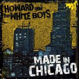 Howard & The White Boys - Made In Chicago '2006
