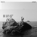 Delta Spirit - What Is There '2020