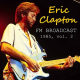 Eric Clapton - Eric Clapton FM Broadcast 1985 vol. 2 '2020