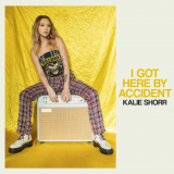 Kalie Shorr - I Got Here by Accident '2021