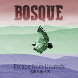Bosque - Escape From Urumchi '2020