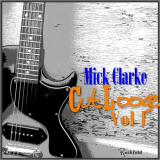 Mick Clarke - Cut Loose, Vol. 1 & Vol. 2 '2019