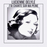 Lucienne Delyle - Jai chante sur ma peine '2021