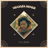 Shannen Moser - Ill Sing '2018
