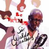 Sir Waldo Weathers - Be Friends '2018