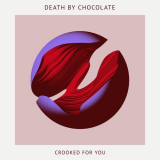 Death by Chocolate - Crooked for You '2017