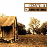 Bukka White - 20 Greatest Hits '2019
