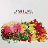 David Friesen - My Faith, My Life '2018